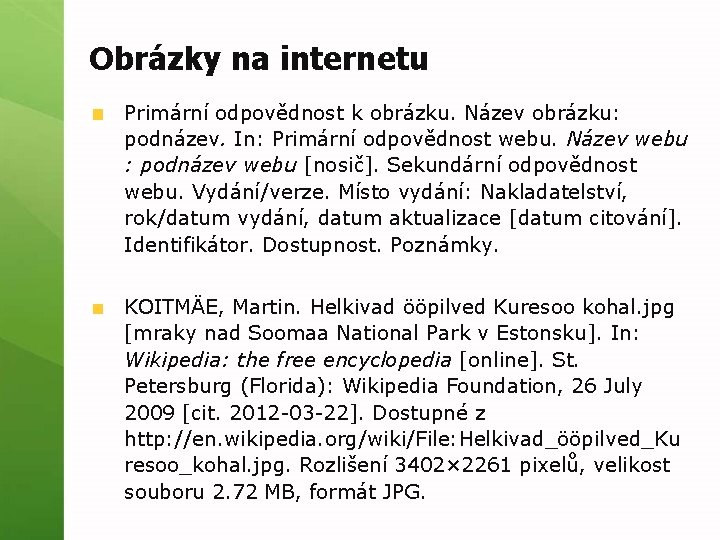 Obrázky na internetu Primární odpovědnost k obrázku. Název obrázku: podnázev. In: Primární odpovědnost webu.