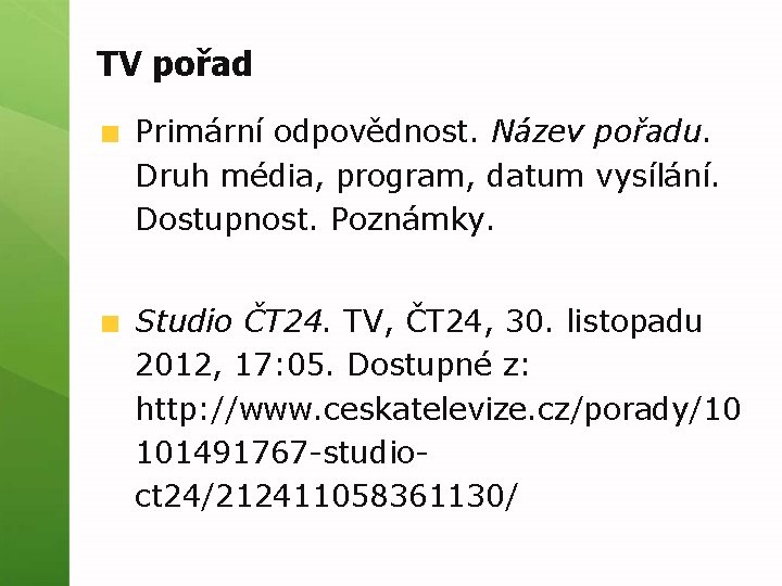 TV pořad Primární odpovědnost. Název pořadu. Druh média, program, datum vysílání. Dostupnost. Poznámky. Studio