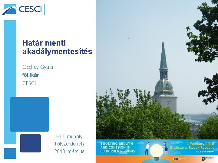 Határ menti akadálymentesítés Ocskay Gyula főtitkár CESCI ETT-műhely Tótszerdahely 2018. március 