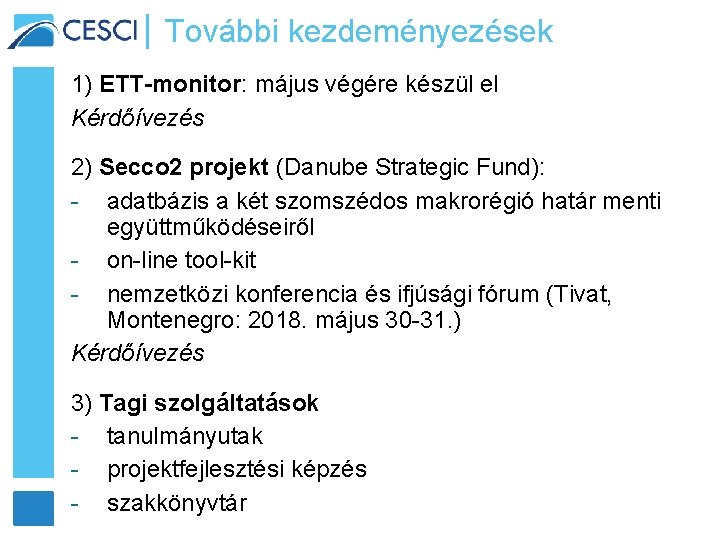 További kezdeményezések 1) ETT-monitor: május végére készül el Kérdőívezés 2) Secco 2 projekt (Danube