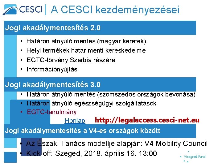 A CESCI kezdeményezései Jogi akadálymentesítés 2. 0 • • Határon átnyúló mentés (magyar keretek)