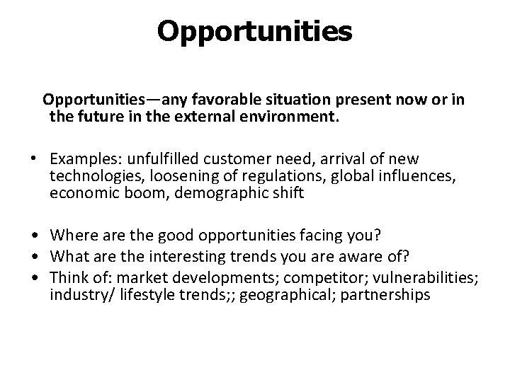 Opportunities Opportunities—any favorable situation present now or in the future in the external environment.