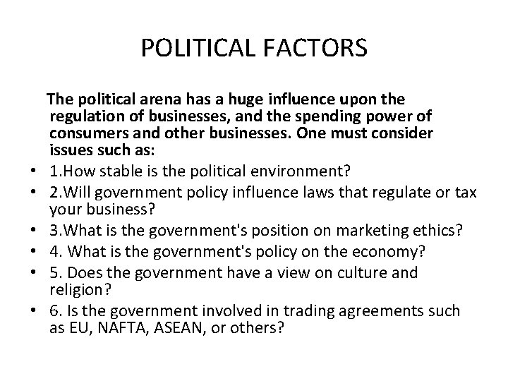 POLITICAL FACTORS The political arena has a huge influence upon the regulation of businesses,