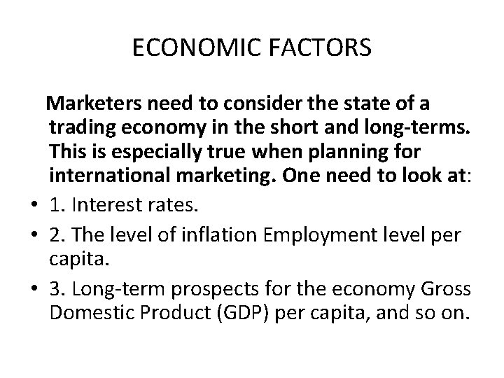 ECONOMIC FACTORS Marketers need to consider the state of a trading economy in the