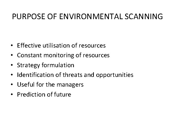 PURPOSE OF ENVIRONMENTAL SCANNING • • • Effective utilisation of resources Constant monitoring of