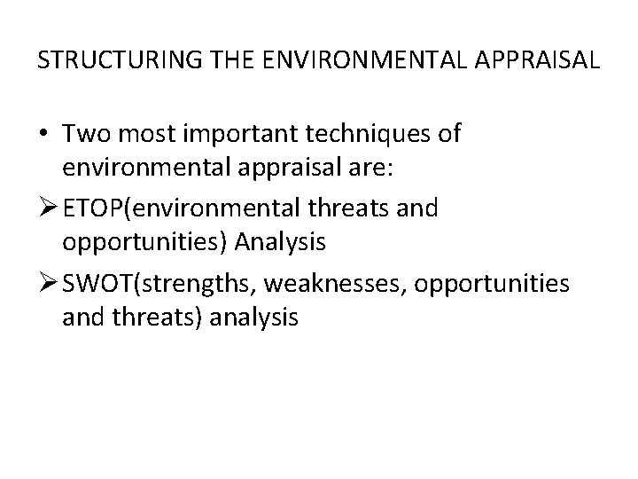 STRUCTURING THE ENVIRONMENTAL APPRAISAL • Two most important techniques of environmental appraisal are: Ø