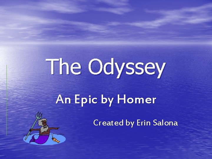 The Odyssey An Epic by Homer Created by Erin Salona 