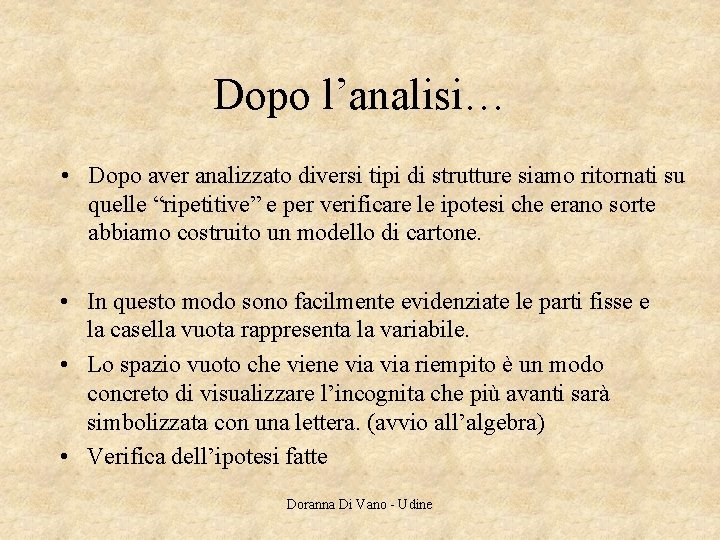 Dopo l’analisi… • Dopo aver analizzato diversi tipi di strutture siamo ritornati su quelle Dopo l’analisi… • Dopo aver analizzato diversi tipi di strutture siamo ritornati su quelle