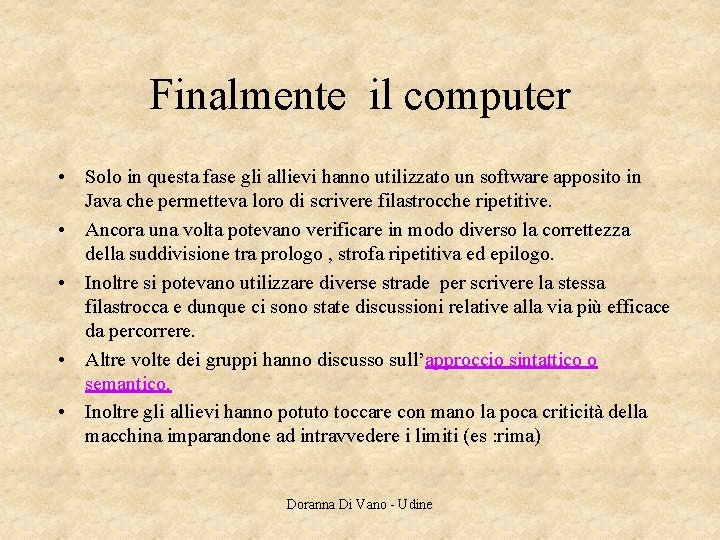 Finalmente il computer • Solo in questa fase gli allievi hanno utilizzato un software Finalmente il computer • Solo in questa fase gli allievi hanno utilizzato un software