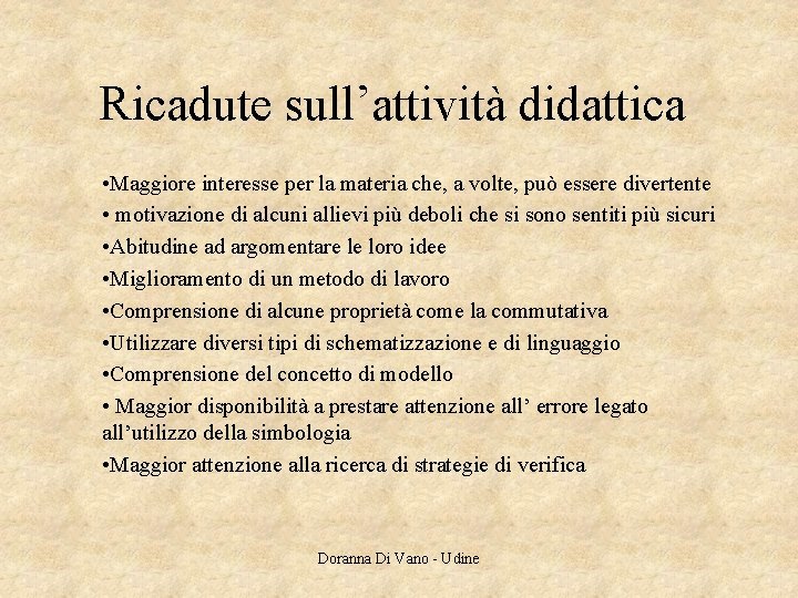 Ricadute sull’attività didattica • Maggiore interesse per la materia che, a volte, può essere Ricadute sull’attività didattica • Maggiore interesse per la materia che, a volte, può essere