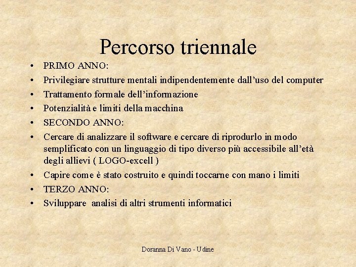 Percorso triennale • • • PRIMO ANNO: Privilegiare strutture mentali indipendentemente dall’uso del computer Percorso triennale • • • PRIMO ANNO: Privilegiare strutture mentali indipendentemente dall’uso del computer