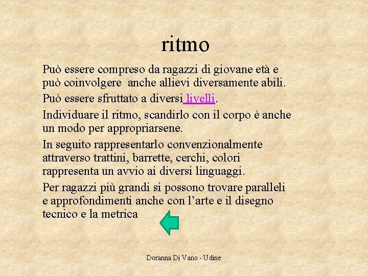 ritmo Può essere compreso da ragazzi di giovane età e può coinvolgere anche allievi ritmo Può essere compreso da ragazzi di giovane età e può coinvolgere anche allievi