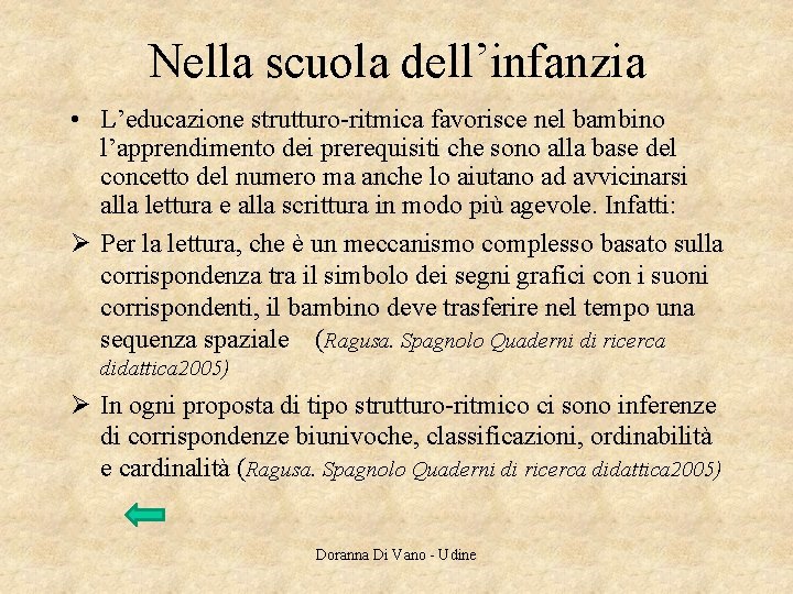 Nella scuola dell’infanzia • L’educazione strutturo-ritmica favorisce nel bambino l’apprendimento dei prerequisiti che sono Nella scuola dell’infanzia • L’educazione strutturo-ritmica favorisce nel bambino l’apprendimento dei prerequisiti che sono