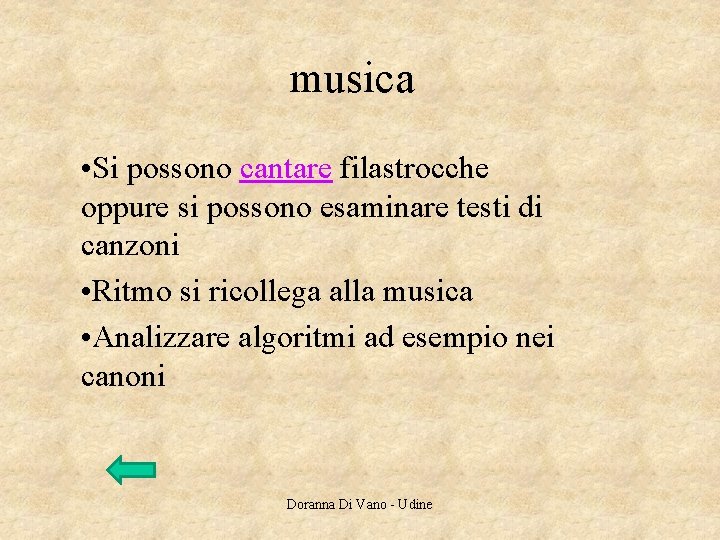 musica • Si possono cantare filastrocche oppure si possono esaminare testi di canzoni • musica • Si possono cantare filastrocche oppure si possono esaminare testi di canzoni •