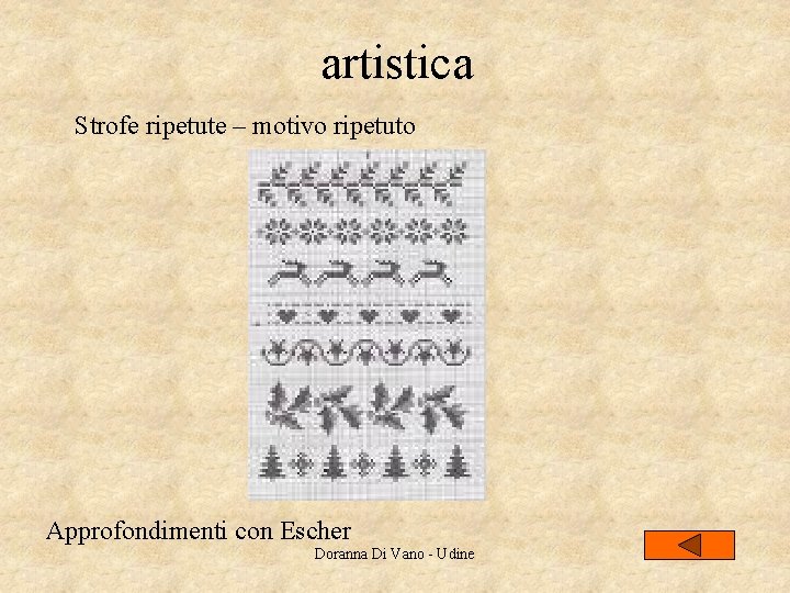 artistica Strofe ripetute – motivo ripetuto Approfondimenti con Escher Doranna Di Vano - Udine artistica Strofe ripetute – motivo ripetuto Approfondimenti con Escher Doranna Di Vano - Udine