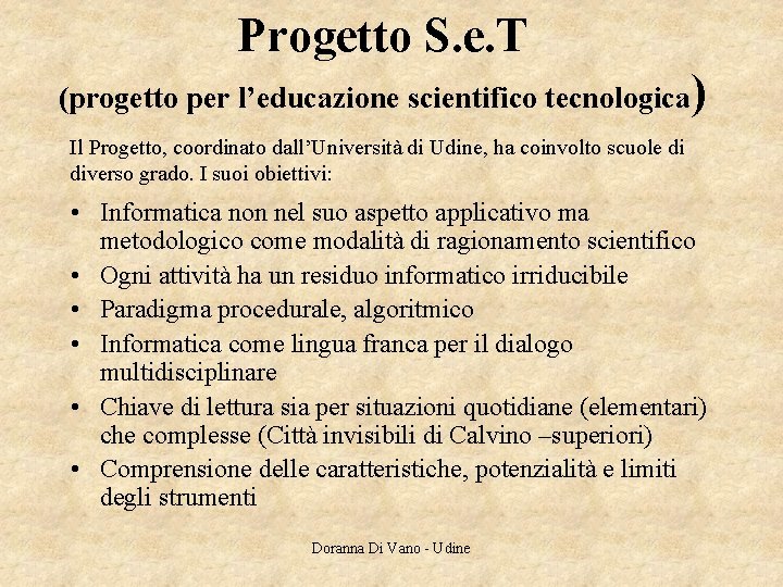Progetto S. e. T (progetto per l’educazione scientifico tecnologica) Il Progetto, coordinato dall’Università di Progetto S. e. T (progetto per l’educazione scientifico tecnologica) Il Progetto, coordinato dall’Università di