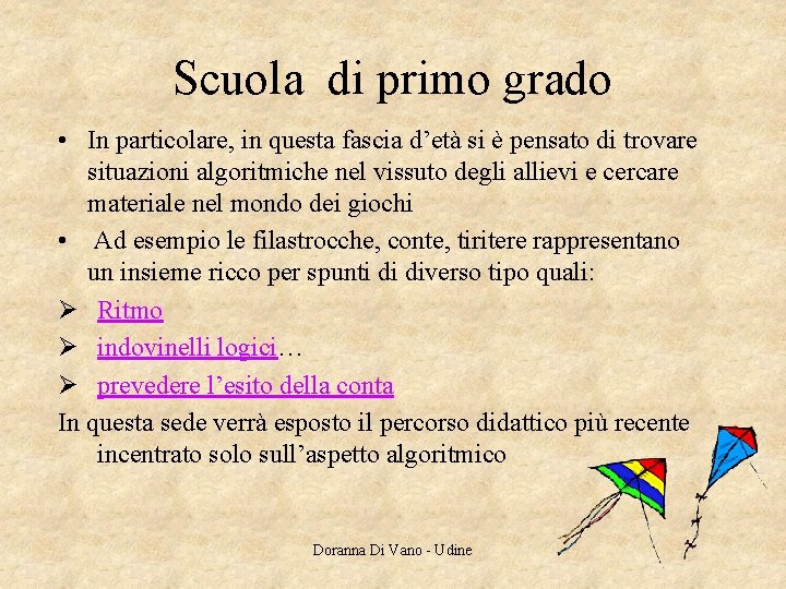 Scuola di primo grado • In particolare, in questa fascia d’età si è pensato Scuola di primo grado • In particolare, in questa fascia d’età si è pensato