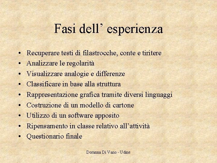 Fasi dell’ esperienza • • • Recuperare testi di filastrocche, conte e tiritere Analizzare Fasi dell’ esperienza • • • Recuperare testi di filastrocche, conte e tiritere Analizzare