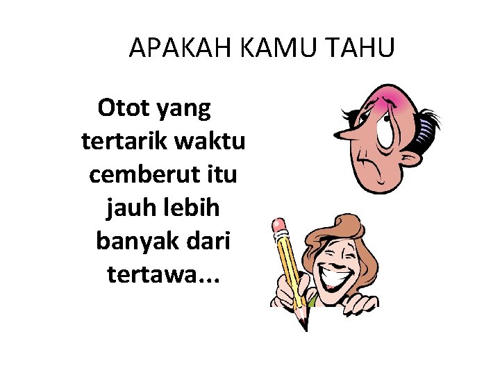 APAKAH KAMU TAHU Otot yang tertarik waktu cemberut itu jauh lebih banyak dari tertawa.