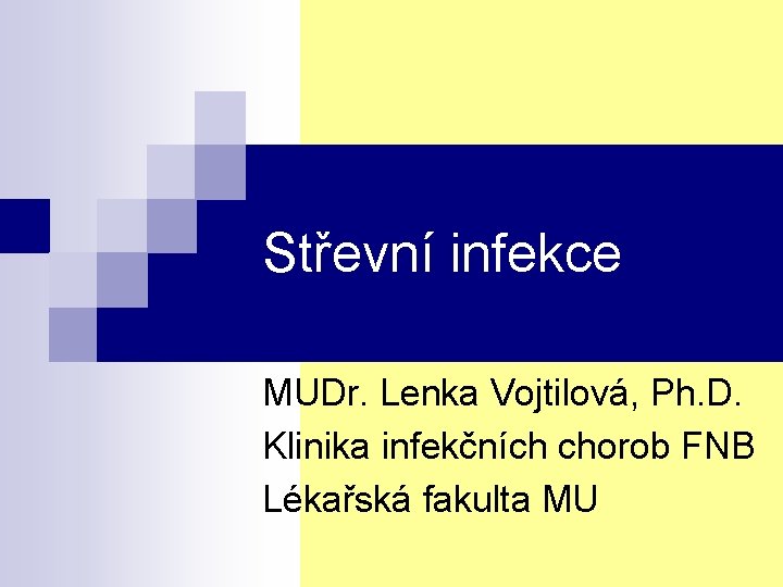 Střevní infekce MUDr. Lenka Vojtilová, Ph. D. Klinika infekčních chorob FNB Lékařská fakulta MU