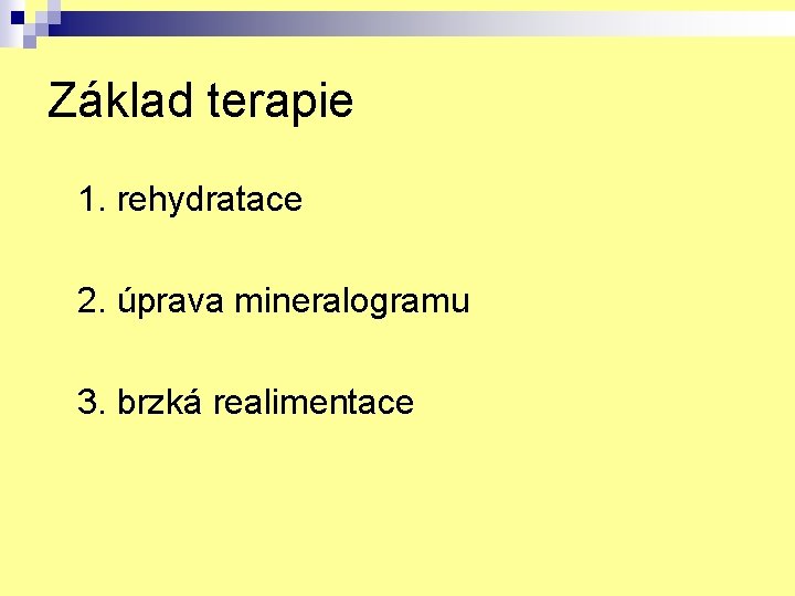 Základ terapie 1. rehydratace 2. úprava mineralogramu 3. brzká realimentace 