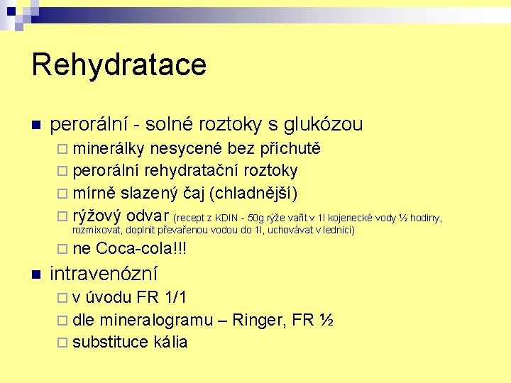 Rehydratace n perorální - solné roztoky s glukózou ¨ minerálky nesycené bez příchutě ¨