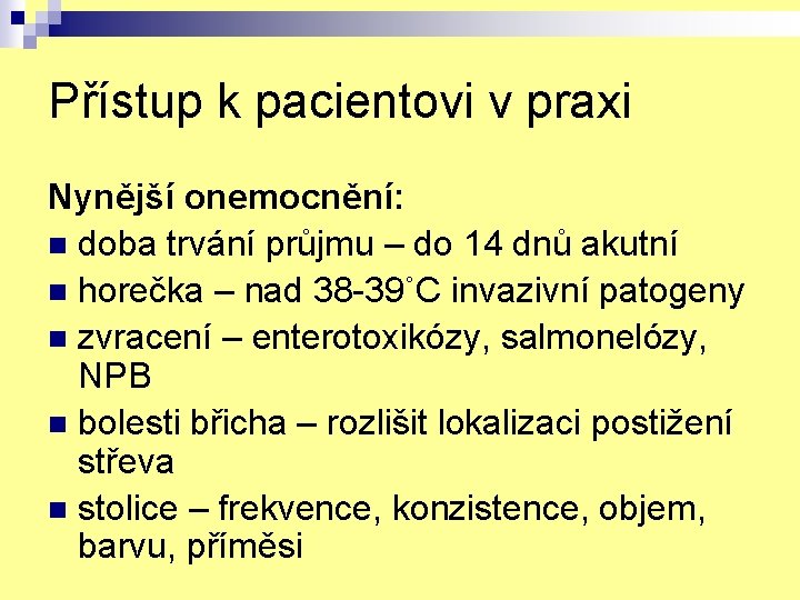 Přístup k pacientovi v praxi Nynější onemocnění: n doba trvání průjmu – do 14