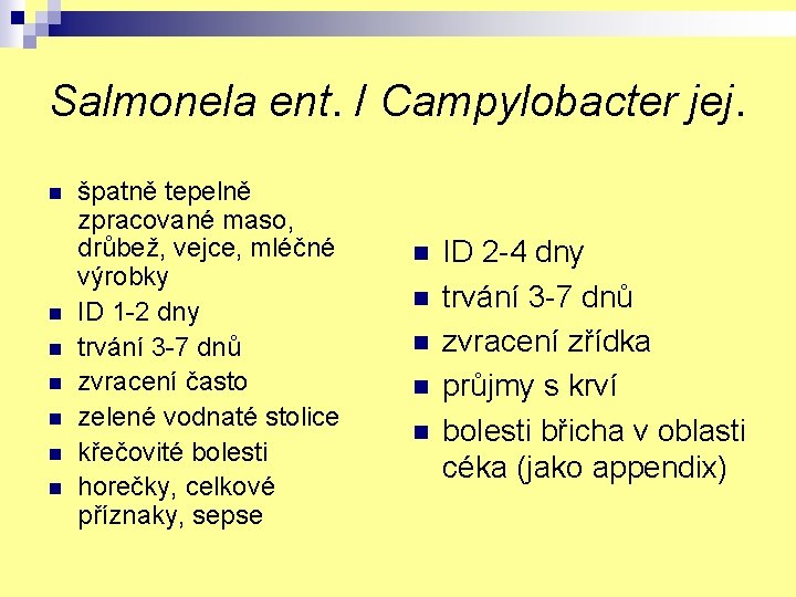 Salmonela ent. / Campylobacter jej. n n n n špatně tepelně zpracované maso, drůbež,