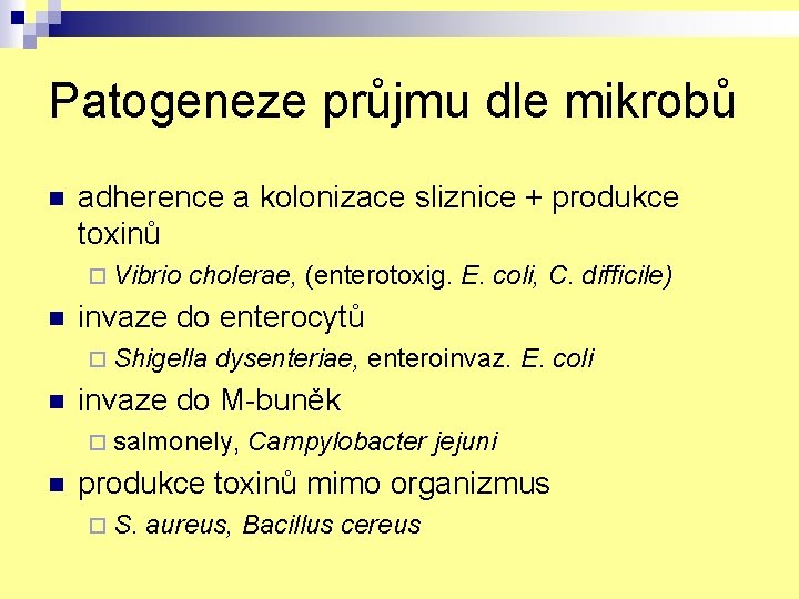 Patogeneze průjmu dle mikrobů n adherence a kolonizace sliznice + produkce toxinů ¨ Vibrio