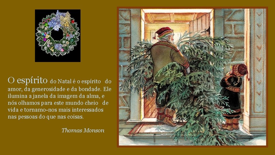 O espírito do Natal é o espírito do amor, da generosidade e da bondade.