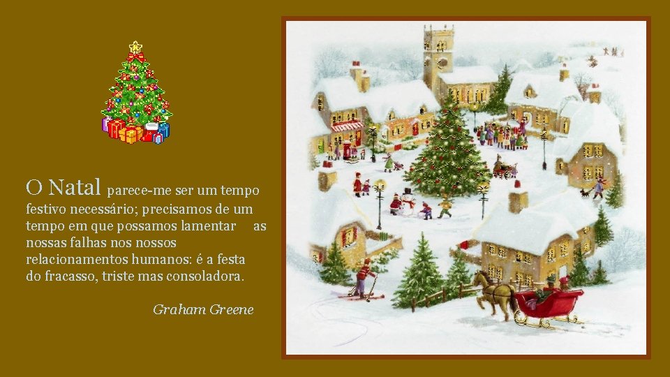 O Natal parece-me ser um tempo festivo necessário; precisamos de um tempo em que