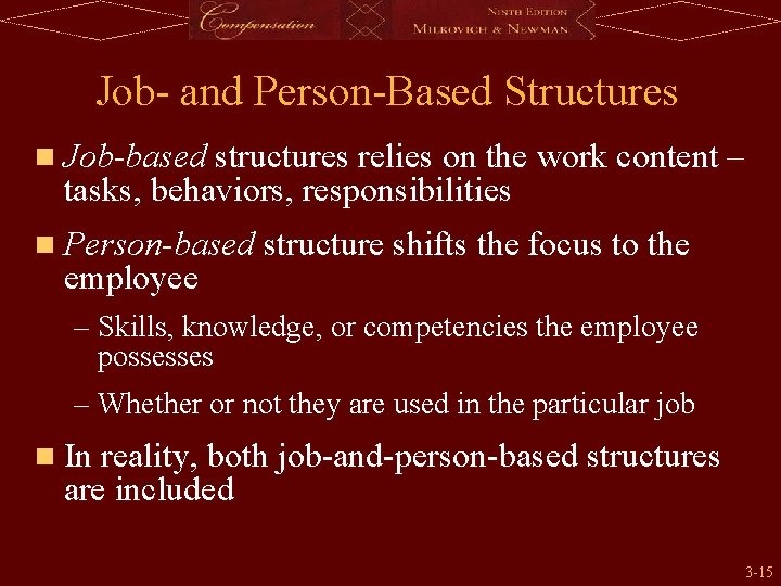 Job- and Person-Based Structures n Job-based structures relies on the work content – tasks,