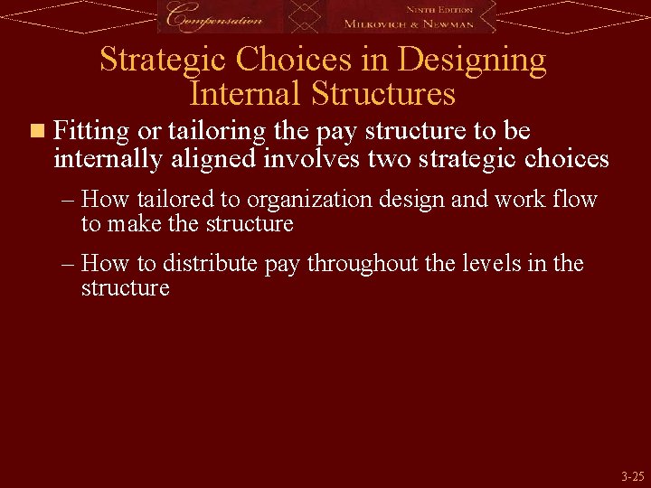 Strategic Choices in Designing Internal Structures n Fitting or tailoring the pay structure to