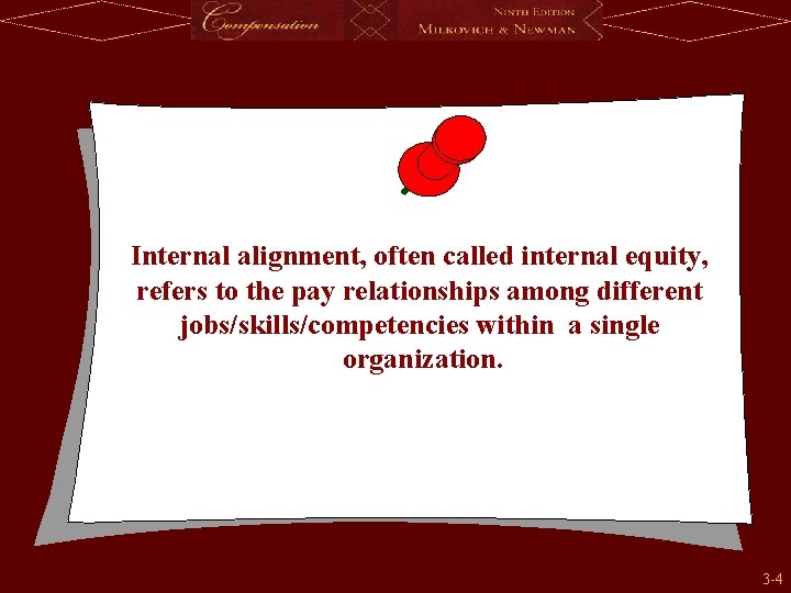 Internal alignment, often called internal equity, refers to the pay relationships among different jobs/skills/competencies