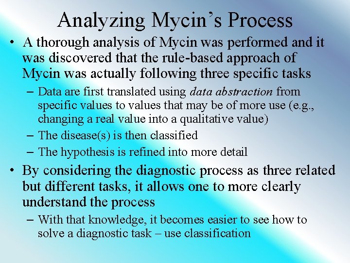 Analyzing Mycin’s Process • A thorough analysis of Mycin was performed and it was