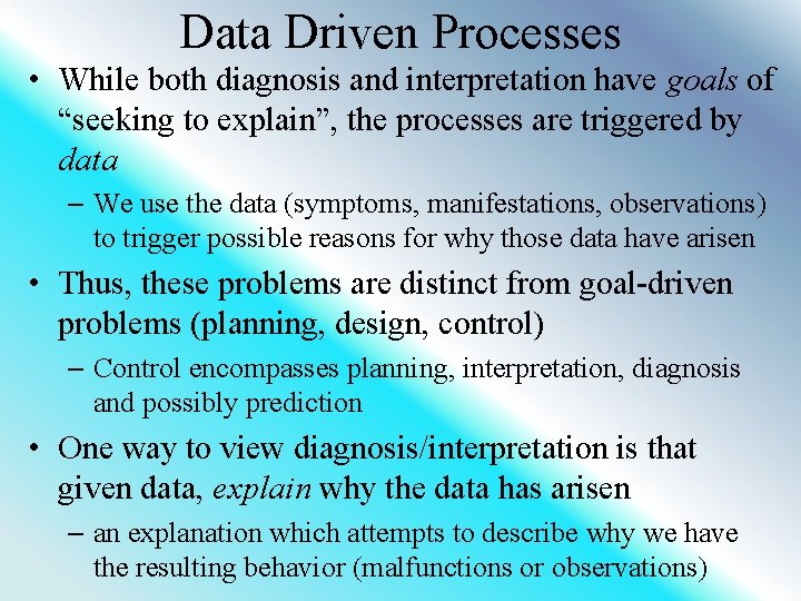 Data Driven Processes • While both diagnosis and interpretation have goals of “seeking to