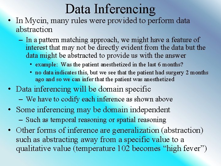 Data Inferencing • In Mycin, many rules were provided to perform data abstraction –