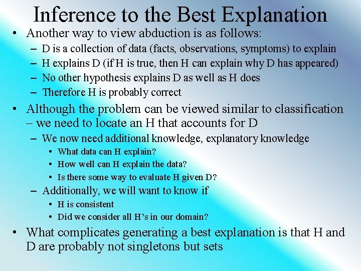 Inference to the Best Explanation • Another way to view abduction is as follows: