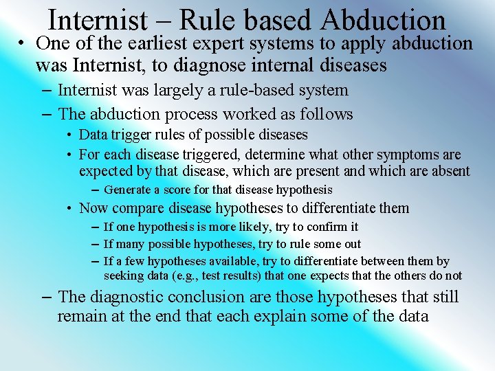 Internist – Rule based Abduction • One of the earliest expert systems to apply