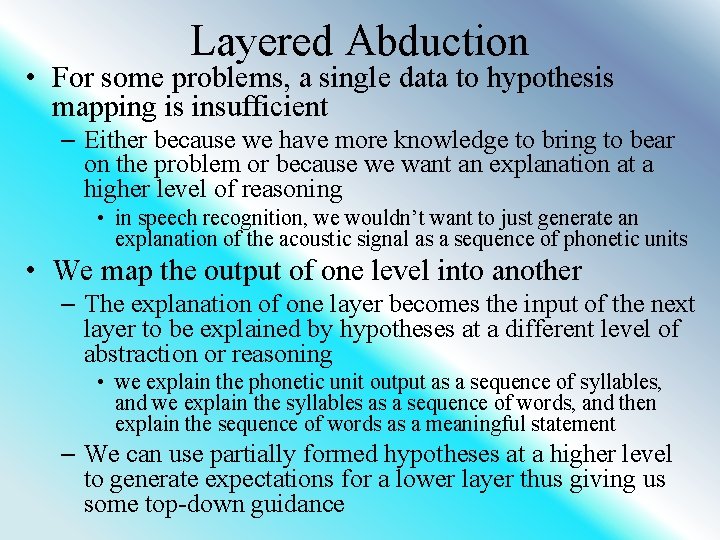 Layered Abduction • For some problems, a single data to hypothesis mapping is insufficient