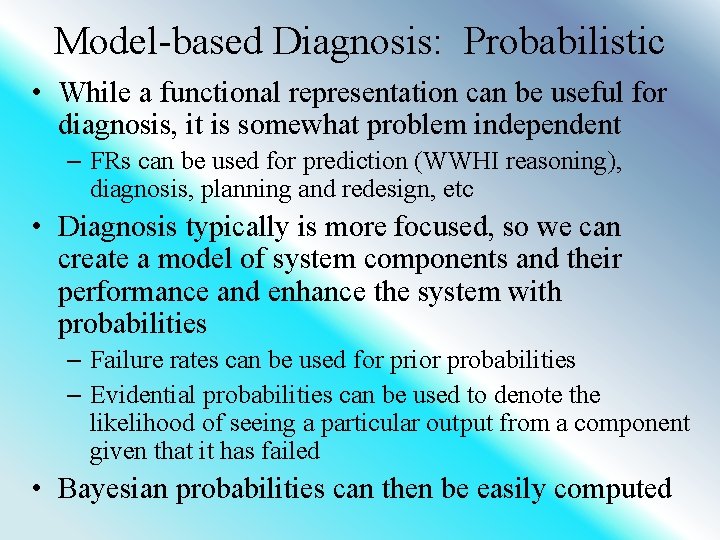 Model-based Diagnosis: Probabilistic • While a functional representation can be useful for diagnosis, it