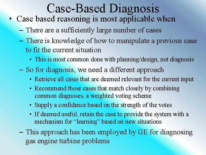 Case-Based Diagnosis • Case based reasoning is most applicable when – There a sufficiently