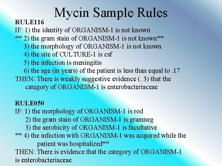 Mycin Sample Rules RULE 116 IF: 1) the identity of ORGANISM-1 is not known