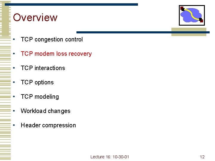 Overview • TCP congestion control • TCP modern loss recovery • TCP interactions •