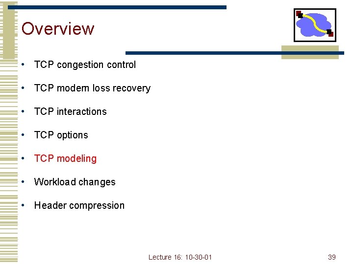 Overview • TCP congestion control • TCP modern loss recovery • TCP interactions •