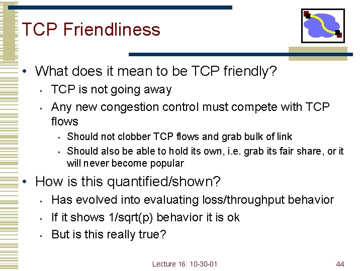 TCP Friendliness • What does it mean to be TCP friendly? • • TCP