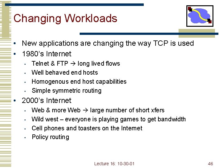 Changing Workloads • New applications are changing the way TCP is used • 1980’s