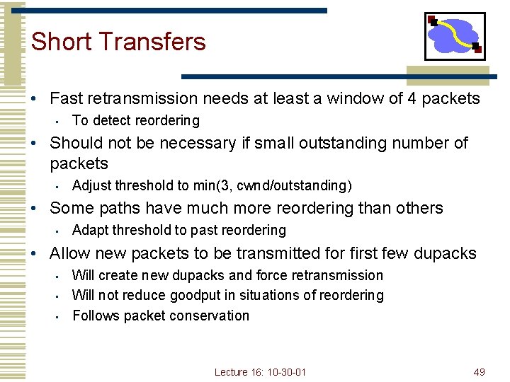 Short Transfers • Fast retransmission needs at least a window of 4 packets •