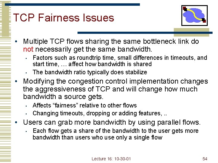 TCP Fairness Issues • Multiple TCP flows sharing the same bottleneck link do not