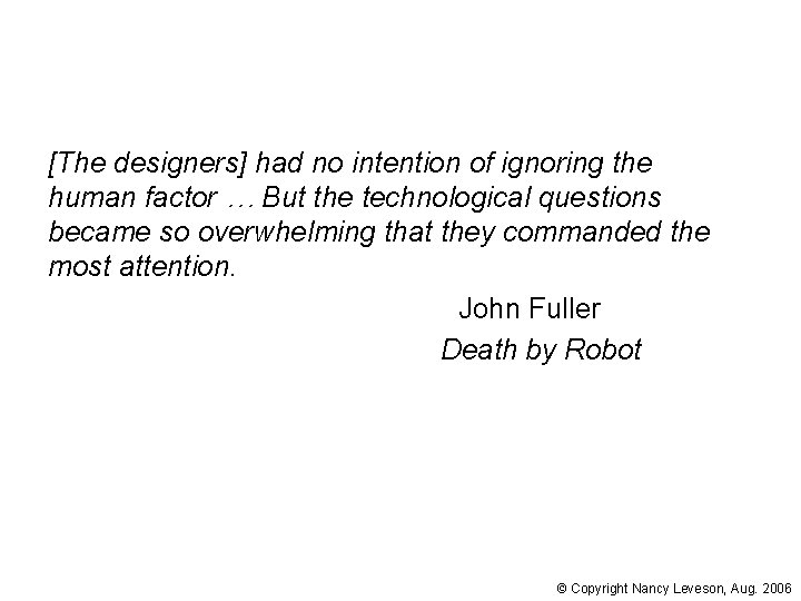 [The designers] had no intention of ignoring the human factor … But the technological